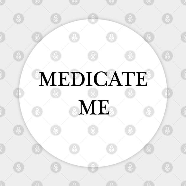 Medicate Me Magnet by Dawn Star Designs